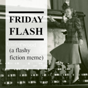 Friday Flash